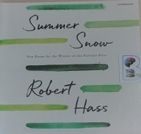 Summer Snow written by Robert Hass performed by Robert Hass on Audio CD (Unabridged)